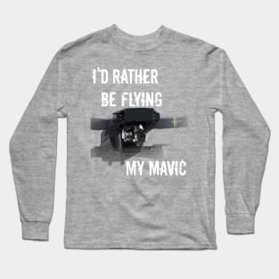 I'd Rather Be Flying My Mavic Pro Long Sleeve T-Shirt